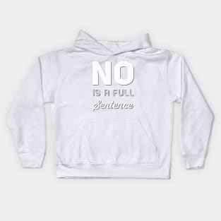 No is a full sentence No just no Just say no She is fierce Strong women Grl pwr Girls power Kids Hoodie